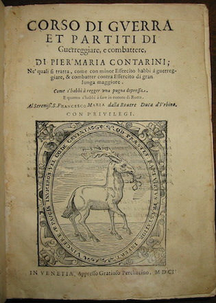 Pier Maria Contarini Corso di guerra et partiti di guerreggiare e combattere ne' quali si tratta come con minor Essercito habbi à  guerreggiare & combatter contra Essercito di gran lunga maggiore... 1601 Venetia appresso Gratioso Perchacino